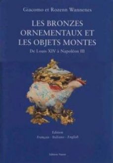 Les bronzes ornementaux et les objets montes de Louis XIV a Napoleon III